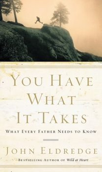 Paperback You Have What It Takes: What Every Father Needs to Know Book