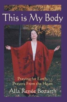 Hardcover This Is My Body: Praying for Earth, Prayers From the Heart Book