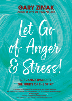 Paperback Let Go of Anger and Stress!: Be Transformed by the Fruits of the Spirit Book