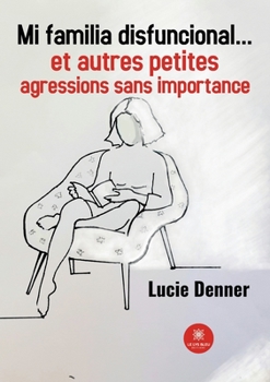 Paperback Mi familia disfuncional... et autres petites agressions sans importance [French] Book