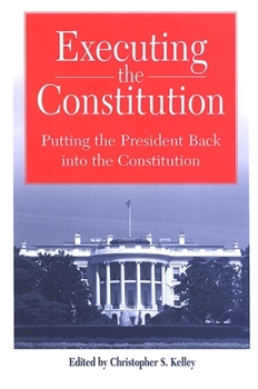 Paperback Executing the Constitution: Putting the President Back Into the Constitution Book