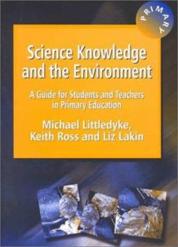 Paperback Science Knowledge and the Environment: A Guide for Students and Teachers in Primary Education Book