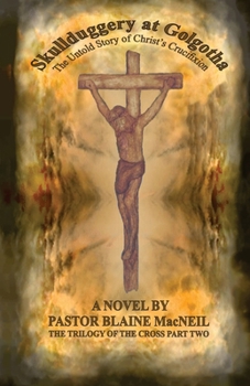 Paperback Skullduggery at Golgotha: The Untold Story of Christ's Crucifixion Book