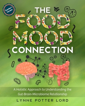 Paperback THE FOOD-MOOD CONNECTION (Teacher's Version): A Holistic Approach to Understanding the Gut-Brain-Microbiome Relationship Book