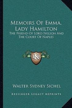 Paperback Memoirs Of Emma, Lady Hamilton: The Friend Of Lord Nelson And The Court Of Naples Book