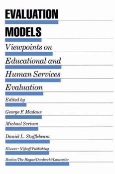 Evaluation Models: Viewpoints on Educational and Human Services Evaluation (Evaluation in Education and Human Services)