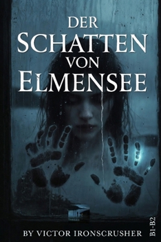 Der Schatten von Elmensee: A German Graded Reader of Mystery and Suspense: An Intermediate Horror-Thriller for Language Learners (Level B1-B2) (German Edition)