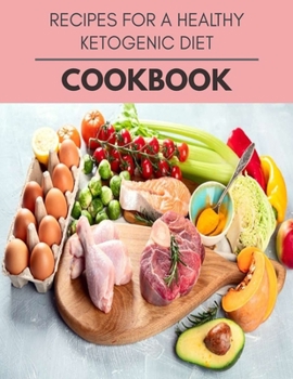 Paperback Recipes For A Healthy Ketogenic Diet Cookbook: Plant-Based Diet Program That Will Transform Your Body with a Clean Ketogenic Diet Book