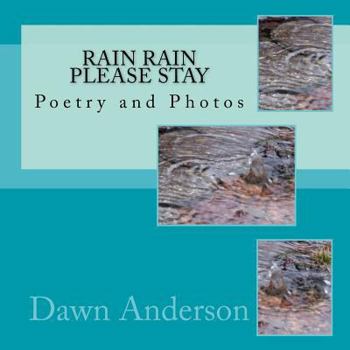 Paperback Rain Rain Please Stay: Poetry and Photos Book