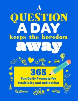 Paperback A Question A Day Keeps the Boredom Away: A Gratitude Journal with 365 Fun Daily Positivity and Reflection Prompts for Kids Book