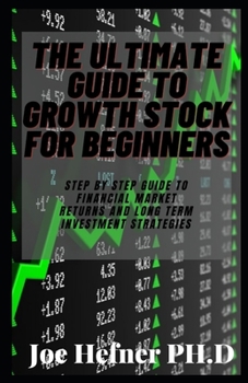 Paperback The Ultimate Guide to Growth Stock for Beginners: Step By Step Guide To Financial Market Returns And Long Term Investment Strategies Book