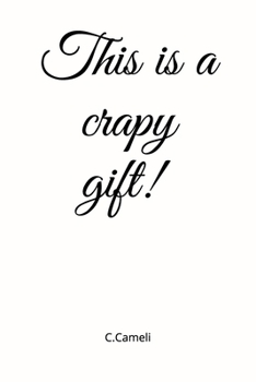 This Is a Crapy Gift! C. Cameli