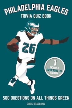Paperback Philadelphia Eagles Trivia Quiz Book: 500 Questions On All Things Green Book