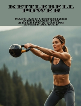 Paperback KETTLEBELL POWER Safe And Customized Programs For Building & Toning Every Muscle Book