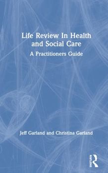 Hardcover Life Review In Health and Social Care: A Practitioners Guide Book