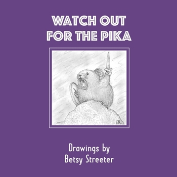 Paperback Watch Out for the Pika: Drawings by Betsy Streeter Book