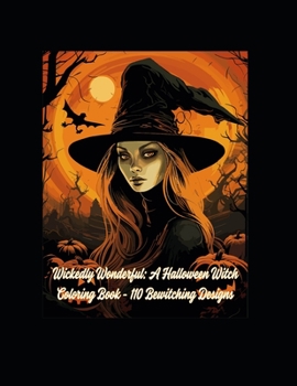 Paperback Wickedly Wonderful: A Halloween Witch Coloring Book - 110 Bewitching Designs Book