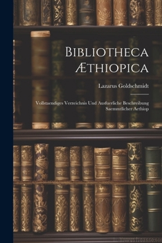 Paperback Bibliotheca Æthiopica: Vollstaendiges Verzeichnis und Ausfuerliche Beschreibung Saemmtlicher Aethiop Book