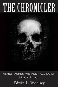 Paperback The Chronicler: ASHES, ASHES, WE ALL FALL DOWN Book Four Book