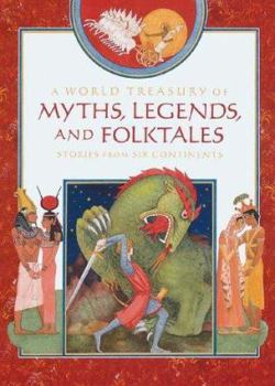 Hardcover A World Treasury of Myths, Legends and Folktales: Stories from Six Continents Book