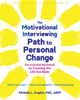 Paperback The Motivational Interviewing Path to Personal Change: The Essential Workbook for Creating the Life You Want Book