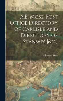 Hardcover A.B. Moss' Post Office Directory of Carlisle and Directory of Stanwix [&c.] Book