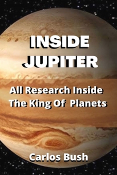 Paperback Inside Jupiter: All Research Inside The king Of Planets Book