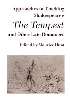 Approaches to Teaching Shakespeare's Tempest and Other Late Romances (Approaches to Teaching World Literature, No 41 (Paper))