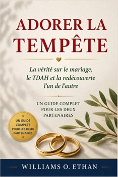 ADORER LA TEMPÊTE: La vérité sur le mariage, le TDAH et la redécouverte. Un guide complet pour les deux partenaires (French Edition)