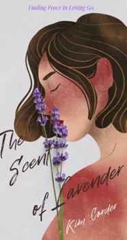 Hardcover The Scent of Lavender: Finding Peace in Letting Go Book
