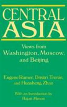 Hardcover Central Asia: Views from Washington, Moscow, and Beijing: Views from Washington, Moscow, and Beijing Book