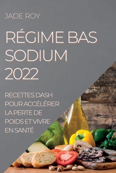 Paperback Régime Bas Sodium 2022: Recettes Dash Pour Accélérer La Perte de Poids Et Vivre En Santé [French] Book