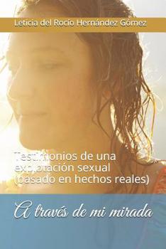 A trav�s de mi mirada: Testimonios de una explotaci�n sexual