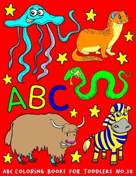 Paperback ABC Coloring Books for Toddlers No.38: abc pre k workbook, abc book, abc kids, abc preschool workbook, Alphabet coloring books, Coloring books for kid [Large Print] Book