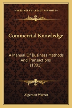 Paperback Commercial Knowledge: A Manual Of Business Methods And Transactions (1901) Book