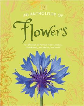 Hardcover An Anthology of Flowers: A Collection of Flowers from Gardens, Mountains and More, with Fascinating Secrets Book