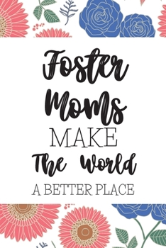 Foster Moms Make The World A Better Place: Gifts For Foster Moms: Blank Paperback Journal! Great Alternative To A Greeting Card! Includes Coloring Page