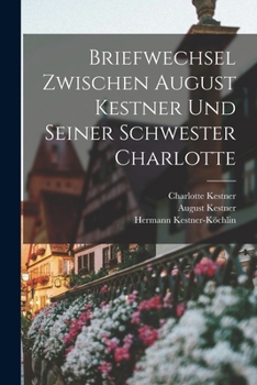 Briefwechsel Zwischen August Kestner Und Seiner Schwester Charlotte