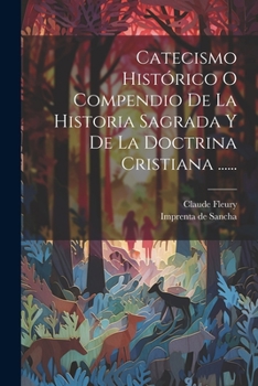 Paperback Catecismo Histórico O Compendio De La Historia Sagrada Y De La Doctrina Cristiana ...... [Spanish] Book