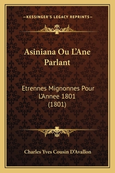 Paperback Asiniana Ou L'Ane Parlant: Etrennes Mignonnes Pour L'Annee 1801 (1801) [French] Book