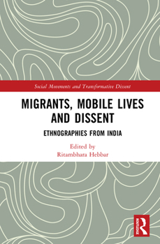 Hardcover Migrants, Mobile Lives and Dissent: Ethnographies from India Book