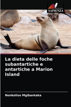 Paperback La dieta delle foche subantartiche e antartiche a Marion Island [Italian] Book