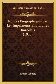 Paperback Notices Biographiques Sur Les Imprimeurs Et Libraires Bordelais (1900) [French] Book