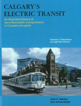 Paperback Calgary's Electric Transit: A Century of Transportation Service in Canada's Stampede City Book