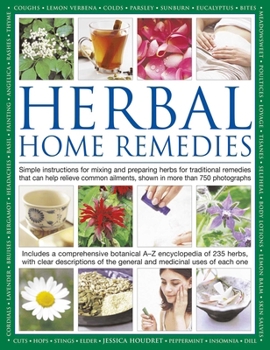 Hardcover Herbal Home Remedies: Simple Instructions for Mixing and Preparing Herbs for Traditional Remedies That Can Help Relieve Common Ailments, Shown in More Book