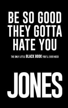 Be So Good They Gotta Hate You