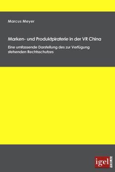 Paperback Marken- und Produktpiraterie in der VR China: Eine umfassende Darstellung des zur Verfügung stehenden Rechtsschutzes [German] Book