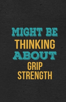 Might Be Thinking About Grip Strength A5 Lined Notebook: Funny Hobby Skill Recreation Graphic For Leisure Sideline Interest. Unique Blank Composition ... Great Office School Writing Class Teacher