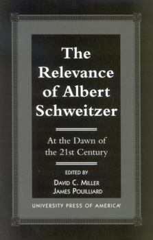 Paperback The Relevance of Albert Schewitzer at the Dawn of the 21st Century Book