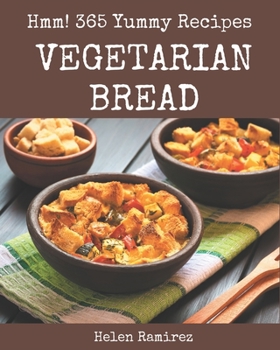 Paperback Hmm! 365 Yummy Vegetarian Bread Recipes: Welcome to Yummy Vegetarian Bread Cookbook Book